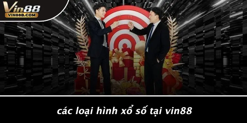 XỔ SỐ VIN88 4 Các Loại Hình Xổ Số Tại VIN88
