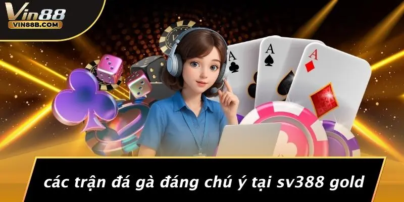 Đá Gà Sv388 Gold: Trải Nghiệm Cược Gà Đỉnh Cao Việt Nam 5 Các Trận Đá Gà Đáng Chú Ý Tại Sv388 Gold
