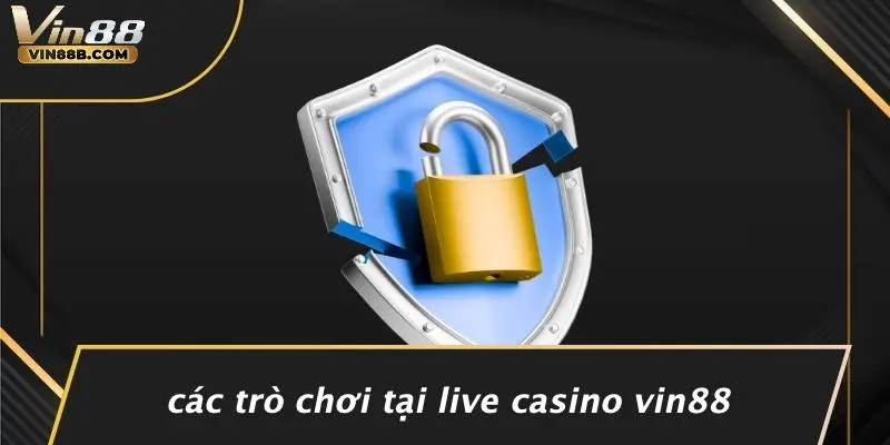 LIVE CASINO VIN88 1 Các Trò Chơi Tại Live Casino VIN88