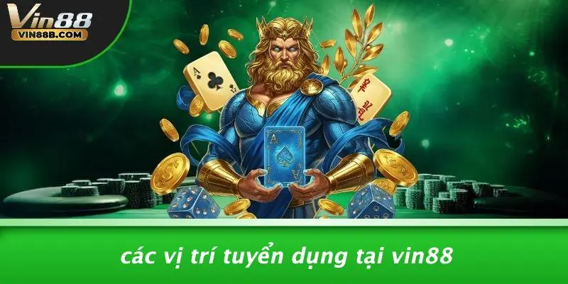 TUYỂN DỤNG VIN88 1 Các Vị Trí Tuyển Dụng VIN88