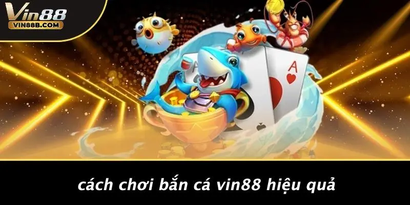 BẮN CÁ VIN88 2 Cách Chơi Bắn Cá VIN88 Hiệu Quả
