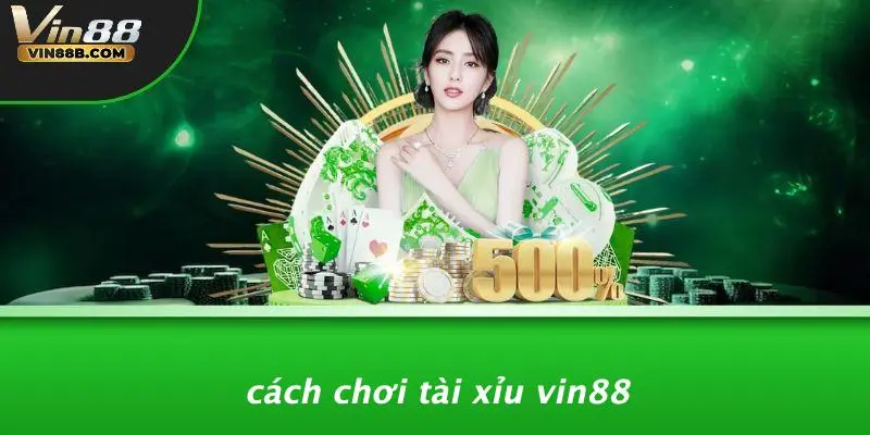 TÀI XỈU VIN88 2 Cách Chơi Tài Xỉu VIN88