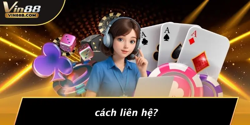 LIÊN HỆ VIN88 1 Cách Liên Hệ?