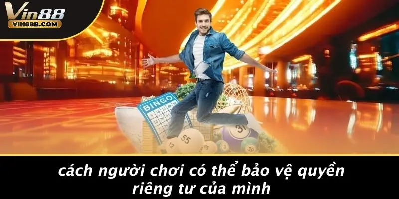 QUYỀN RIÊNG TƯ 4 Cách Người Chơi Có Thể Bảo Vệ Quyền Riêng Tư Của Mình