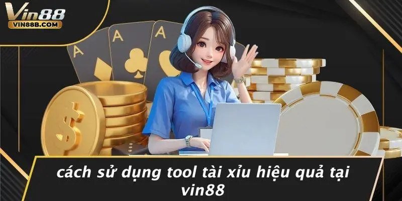 Cách Sử Dụng Tool Tài Xỉu Hiệu Quả Tại VIN88