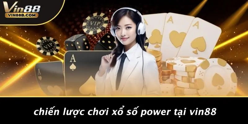 Chiến Lược Chơi Xổ Số Power Tại VIN88