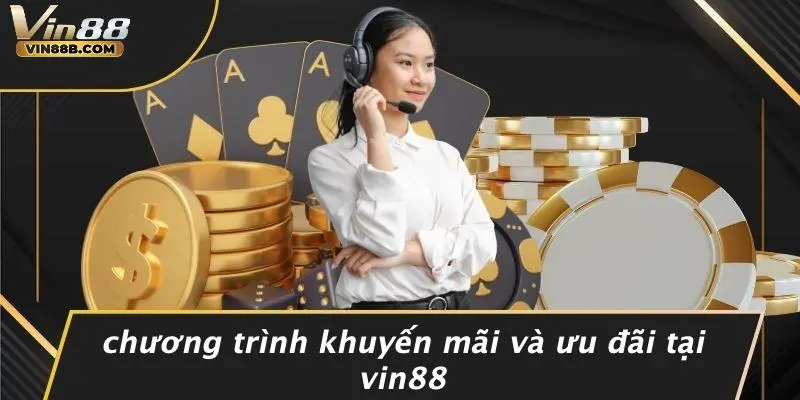 LIVE CASINO VIN88 3 Chương Trình Khuyến Mãi Và Ưu Đãi Tại VIN88