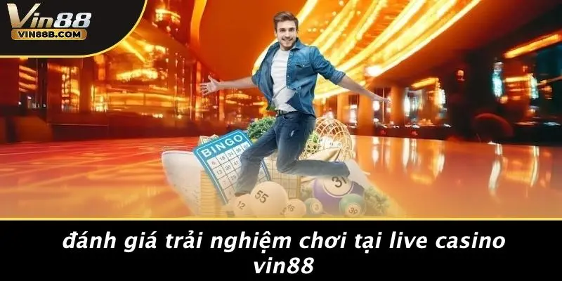 LIVE CASINO VIN88 4 Đánh Giá Trải Nghiệm Chơi Tại Live Casino VIN88