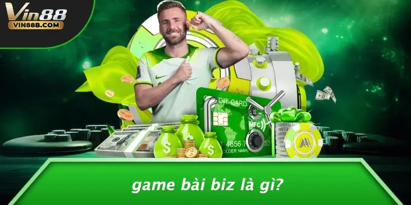 Game Bài Biz: Trải Nghiệm Casino Đỉnh Cao Cùng VIN88 2 Game Bài Biz Là Gì?