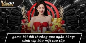 Game Bài Đổi Thưởng Qua Ngân Hàng