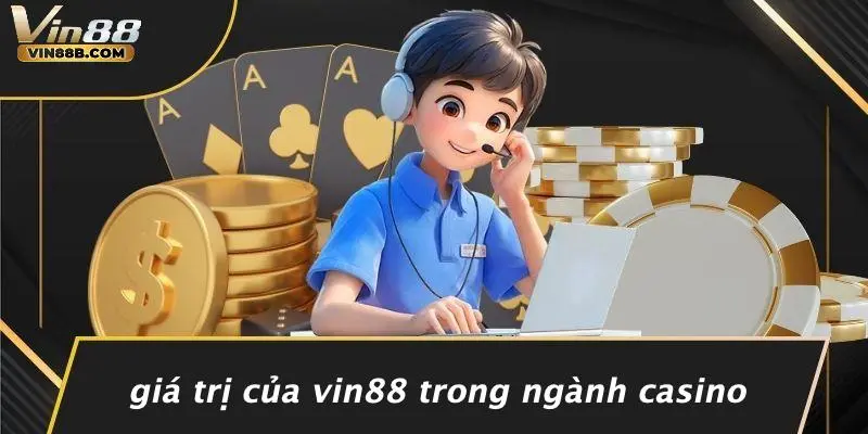 TUYỂN DỤNG VIN88 4 Giá Trị Của VIN88 Trong Ngành Casino