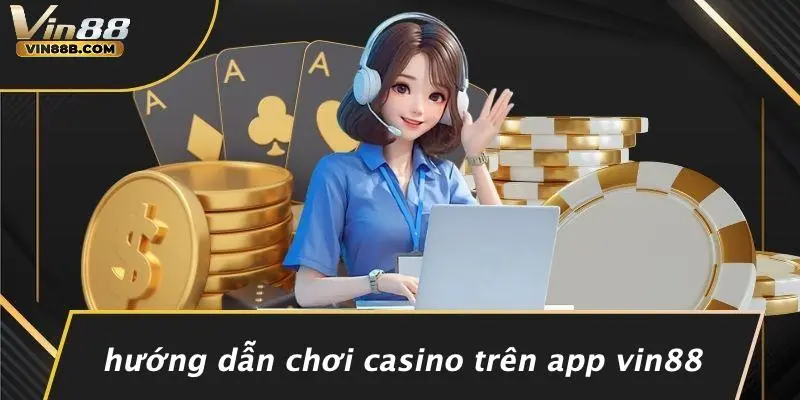 Hướng Dẫn Chơi Casino Trên App VIN88