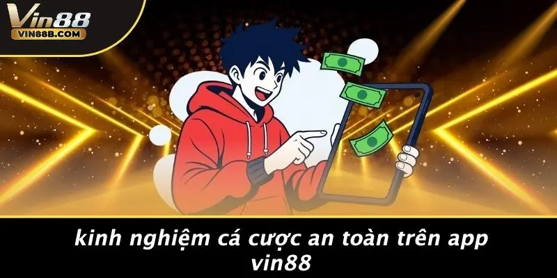 Kinh Nghiệm Cá Cược An Toàn Trên App VIN88