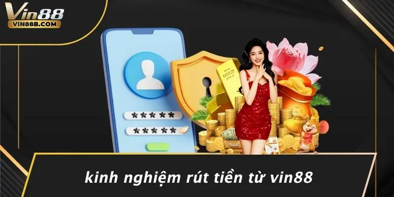 RÚT TIỀN VIN88 4 Kinh Nghiệm Rút Tiền Từ VIN88