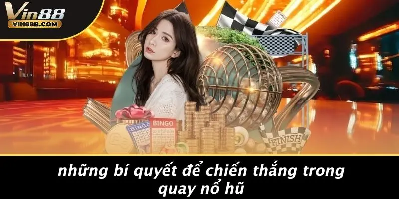 Những Bí Quyết Để Chiến Thắng Trong Quay Nổ Hũ