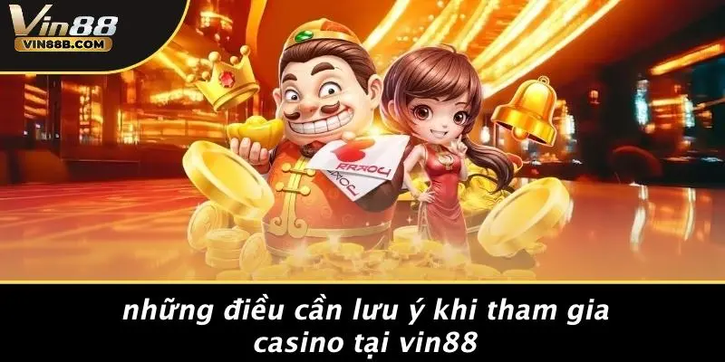 MIỄN TRỪ TRÁCH NHIỆM 4 Những Điều Cần Lưu Ý Khi Tham Gia Casino Tại VIN88
