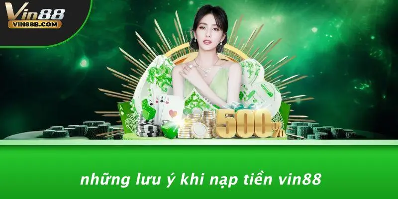 NẠP TIỀN VIN88 3 Những Lưu Ý Khi Nạp Tiền VIN88