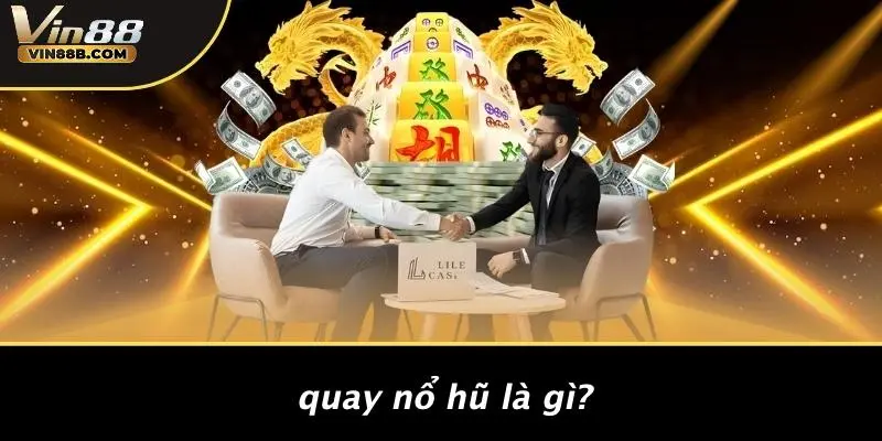 Quay Nổ Hũ Là Gì?