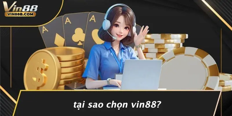 Tại Sao Chọn VIN88?