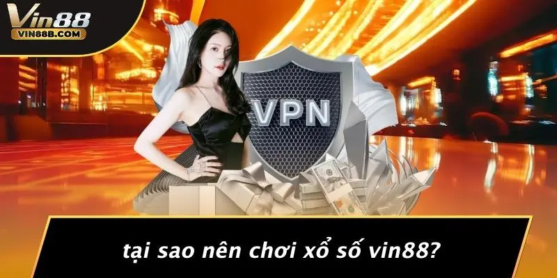 XỔ SỐ VIN88 1 Tại Sao Nên Chơi Xổ Số VIN88?