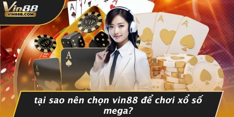 Tại Sao Nên Chọn VIN88 Để Chơi Xổ Số Mega?