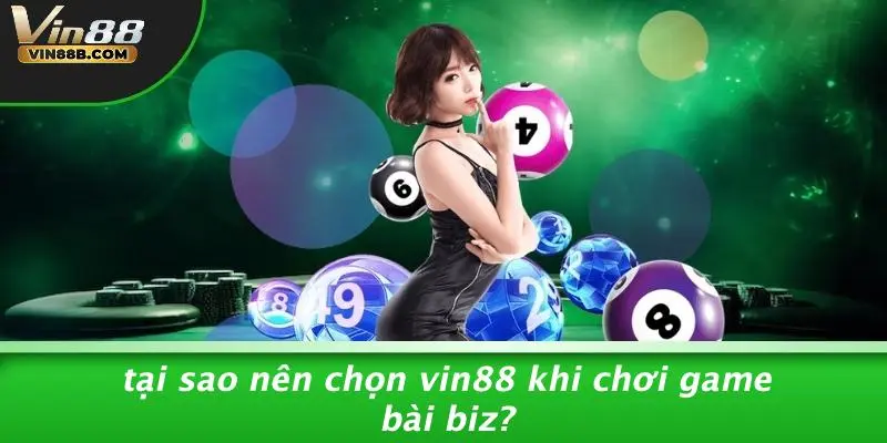 Game Bài Biz: Trải Nghiệm Casino Đỉnh Cao Cùng VIN88 4 Tại Sao Nên Chọn VIN88 Khi Chơi Game Bài Biz?