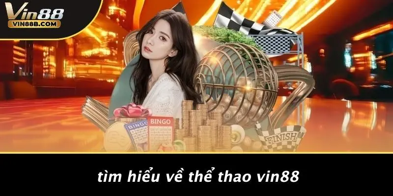 THỂ THAO VIN88 1 Tìm Hiểu Về Thể Thao VIN88
