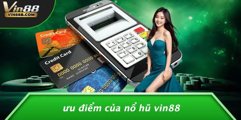 NỔ HŨ VIN88 3 Ưu Điểm Của Nổ Hũ VIN88