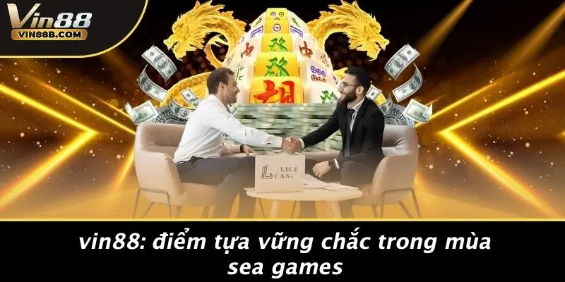 Đại Hội Thể Thao Đông Nam Á: Cơ Hội Kết Nối Và Đầu Tư VIN88 2 VIN88: Điểm Tựa Vững Chắc Trong Mùa SEA Games